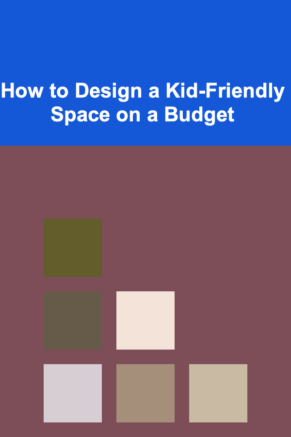 How to Design a Kid-Friendly Space on a Budget