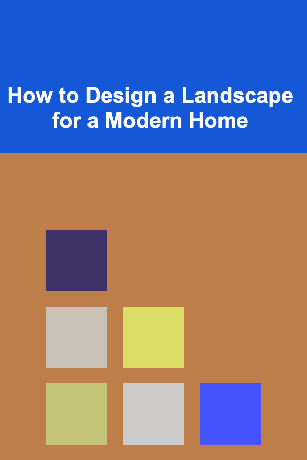How to Design a Landscape for a Modern Home