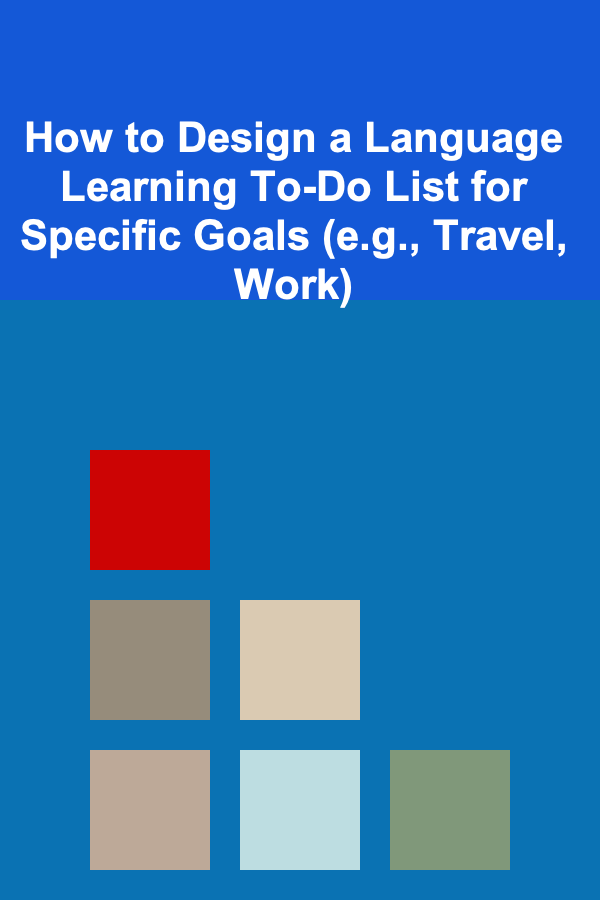 How to Design a Language Learning To-Do List for Specific Goals (e.g., Travel, Work)