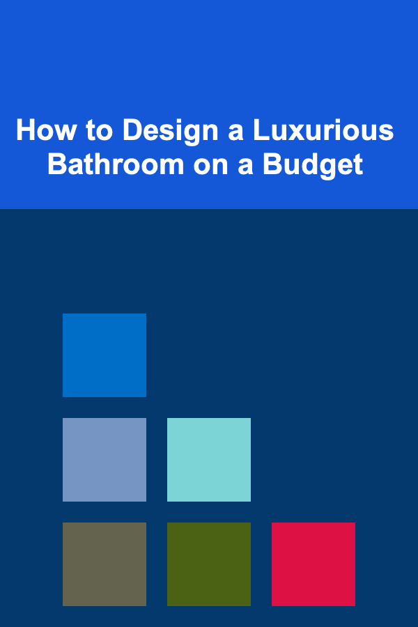 How to Design a Luxurious Bathroom on a Budget