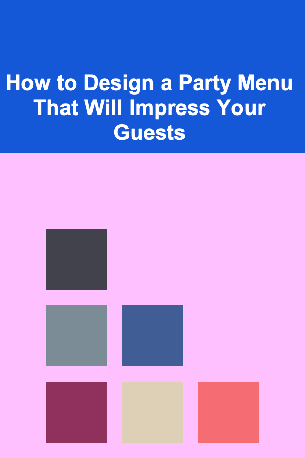 How to Design a Party Menu That Will Impress Your Guests