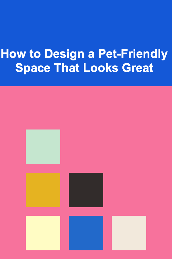 How to Design a Pet-Friendly Space That Looks Great