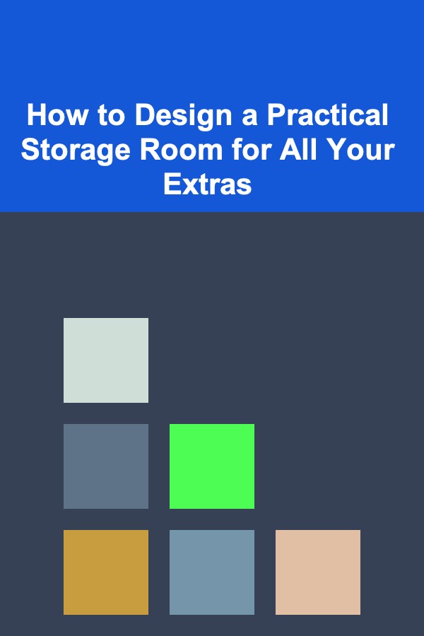 How to Design a Practical Storage Room for All Your Extras