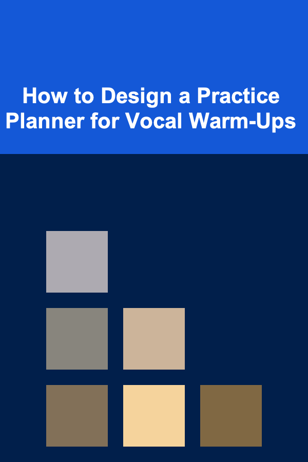 How to Design a Practice Planner for Vocal Warm-Ups