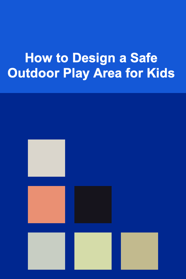 How to Design a Safe Outdoor Play Area for Kids