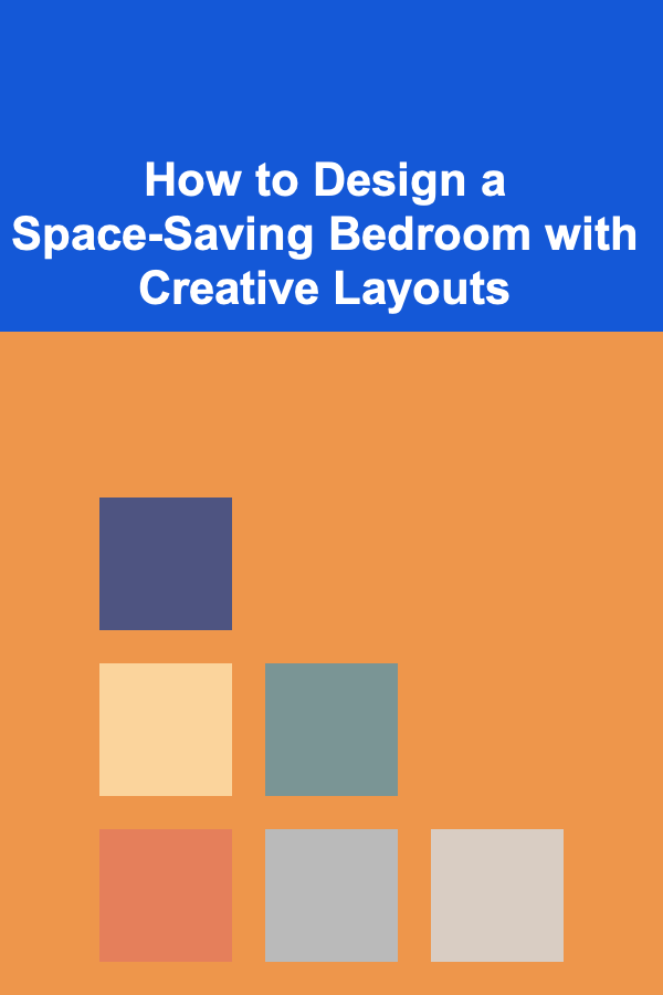 How to Design a Space-Saving Bedroom with Creative Layouts