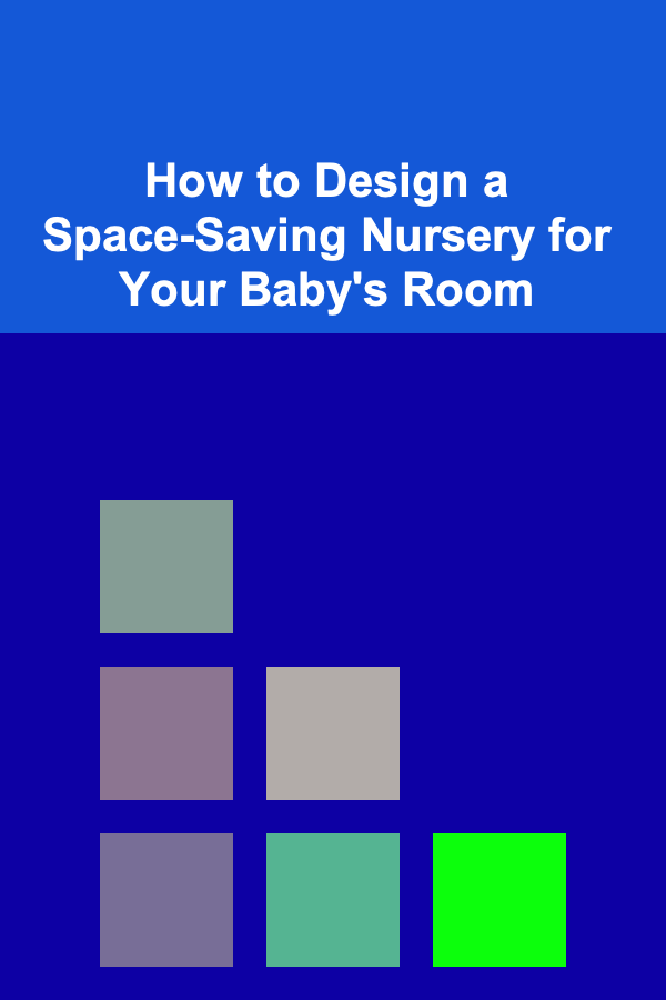 How to Design a Space-Saving Nursery for Your Baby's Room