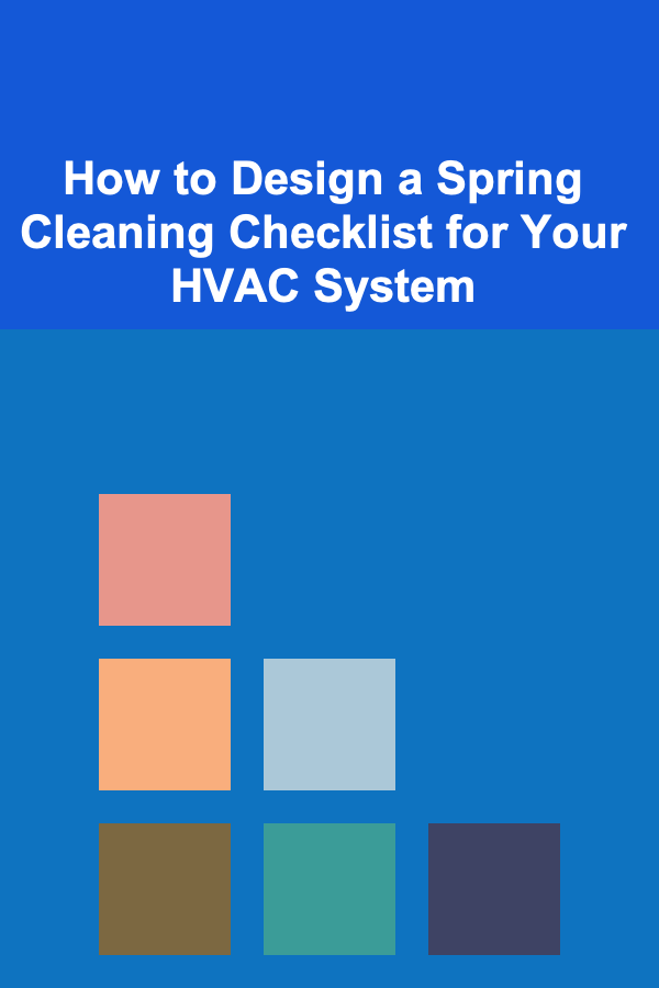 How to Design a Spring Cleaning Checklist for Your HVAC System
