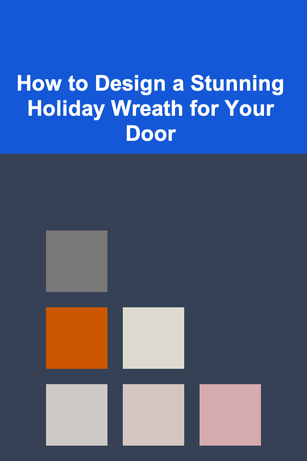 How to Design a Stunning Holiday Wreath for Your Door