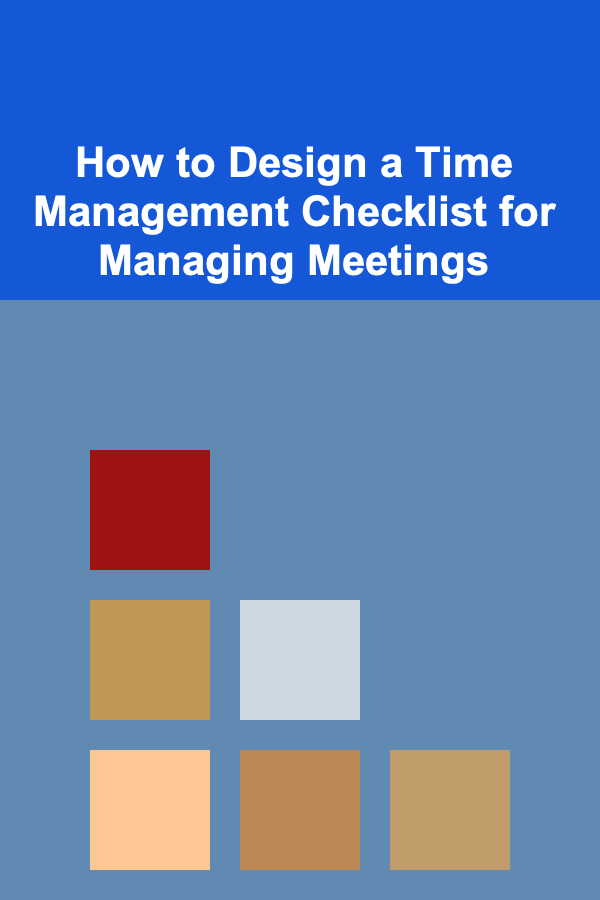 How to Design a Time Management Checklist for Managing Meetings