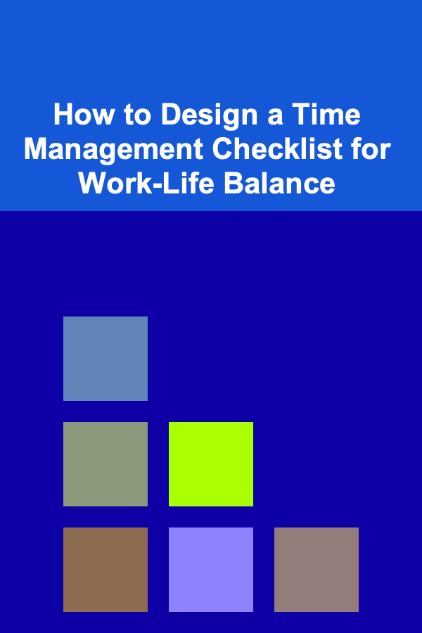 How to Design a Time Management Checklist for Work-Life Balance