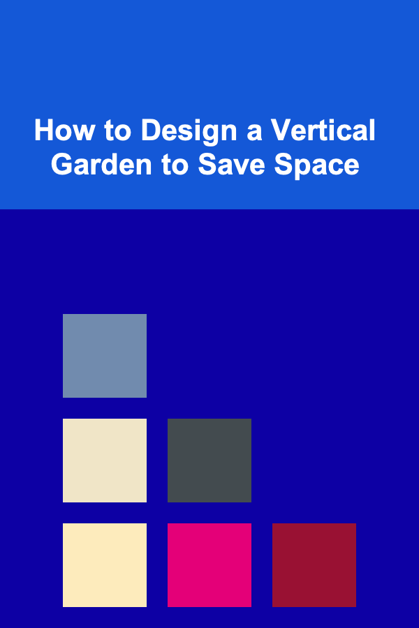 How to Design a Vertical Garden to Save Space