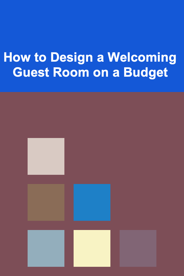 How to Design a Welcoming Guest Room on a Budget