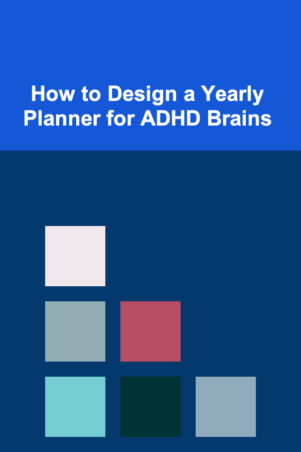 How to Design a Yearly Planner for ADHD Brains