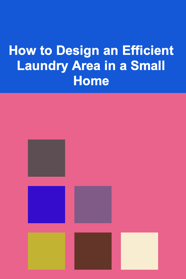 How to Design an Efficient Laundry Area in a Small Home