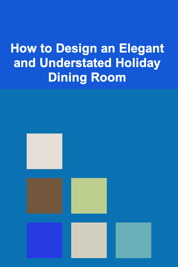 How to Design an Elegant and Understated Holiday Dining Room