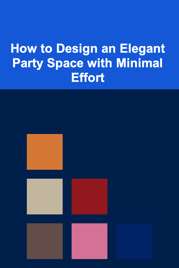 How to Design an Elegant Party Space with Minimal Effort