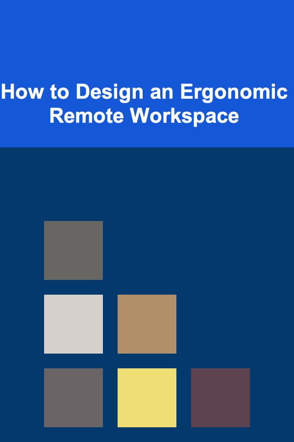 How to Design an Ergonomic Remote Workspace