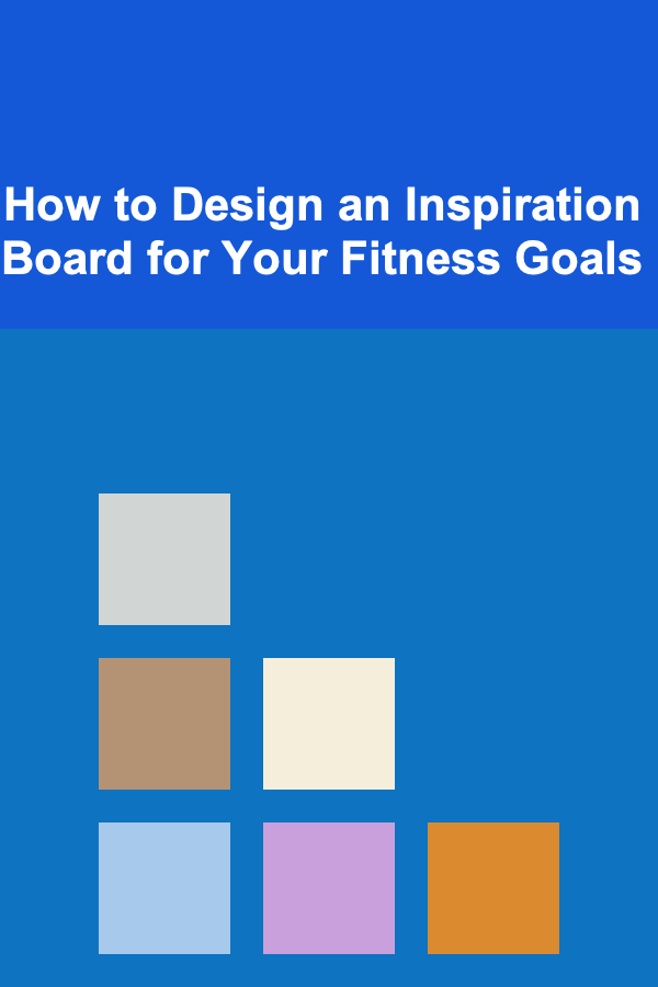 How to Design an Inspiration Board for Your Fitness Goals