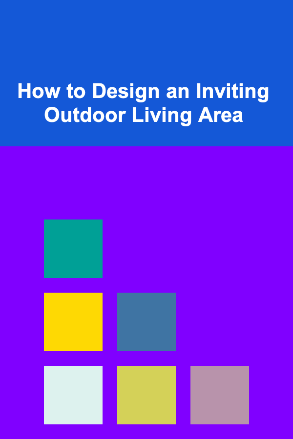 How to Design an Inviting Outdoor Living Area