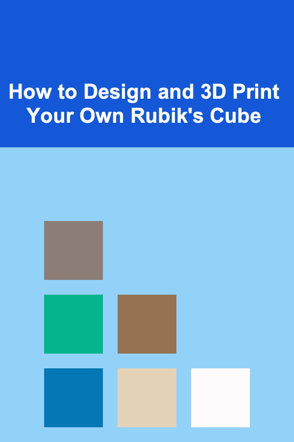 How to Design and 3D Print Your Own Rubik's Cube