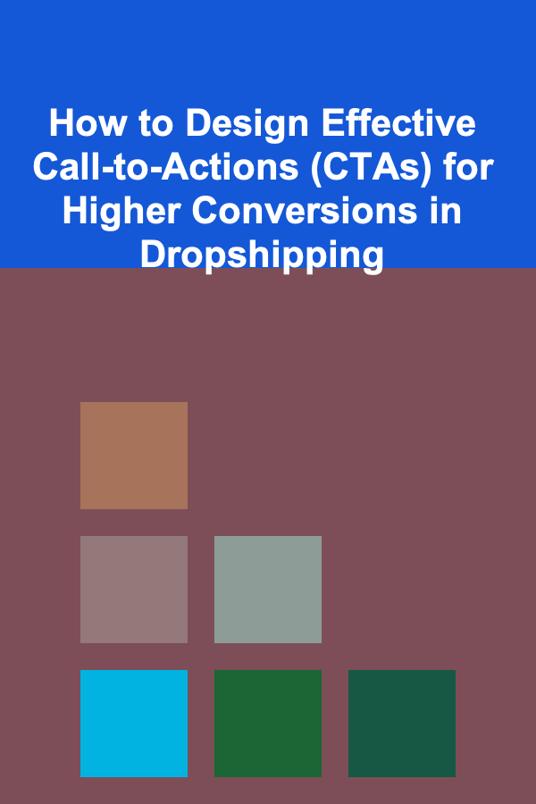 How to Design Effective Call-to-Actions (CTAs) for Higher Conversions in Dropshipping