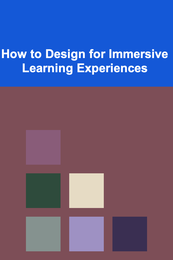 How to Design for Immersive Learning Experiences