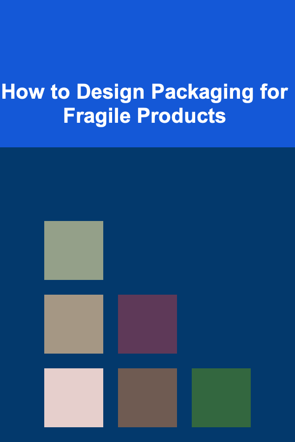 How to Design Packaging for Fragile Products