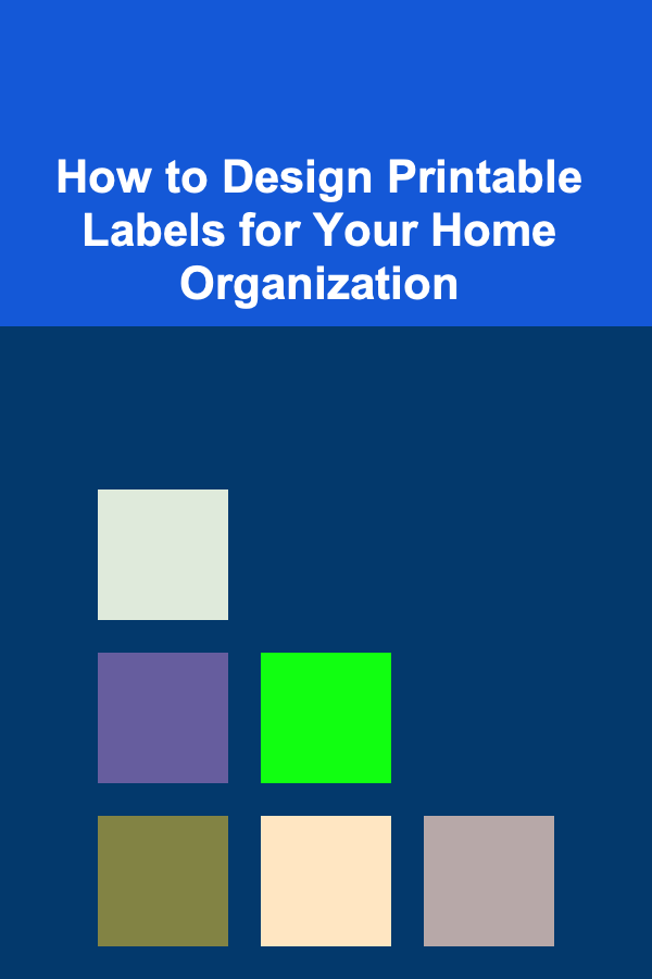 How to Design Printable Labels for Your Home Organization
