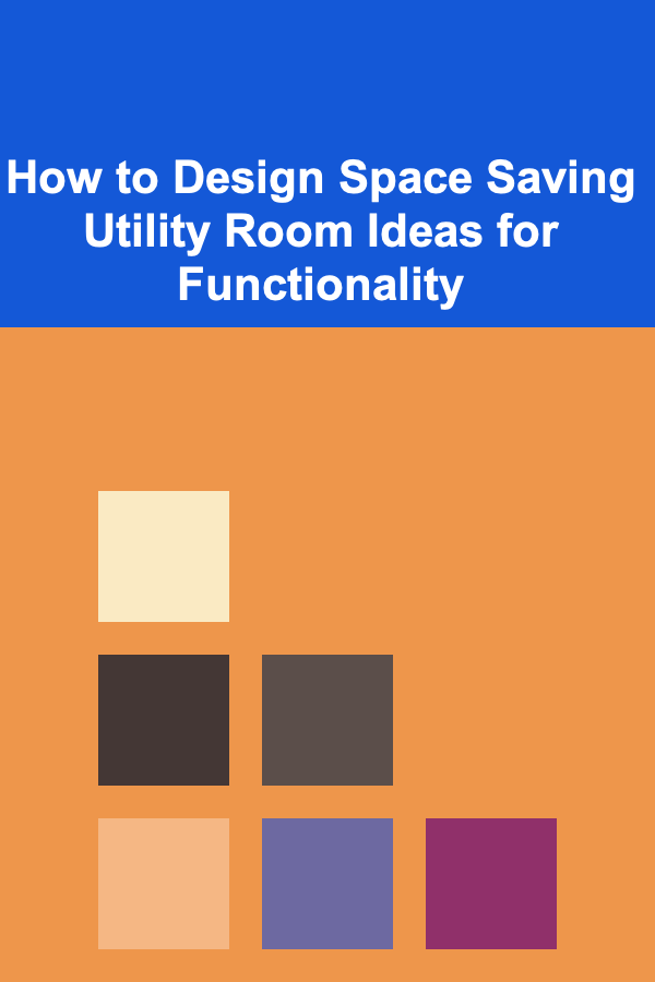 How to Design Space Saving Utility Room Ideas for Functionality