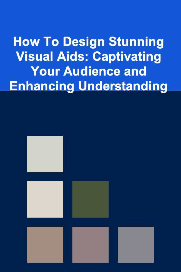How To Design Stunning Visual Aids: Captivating Your Audience and Enhancing Understanding