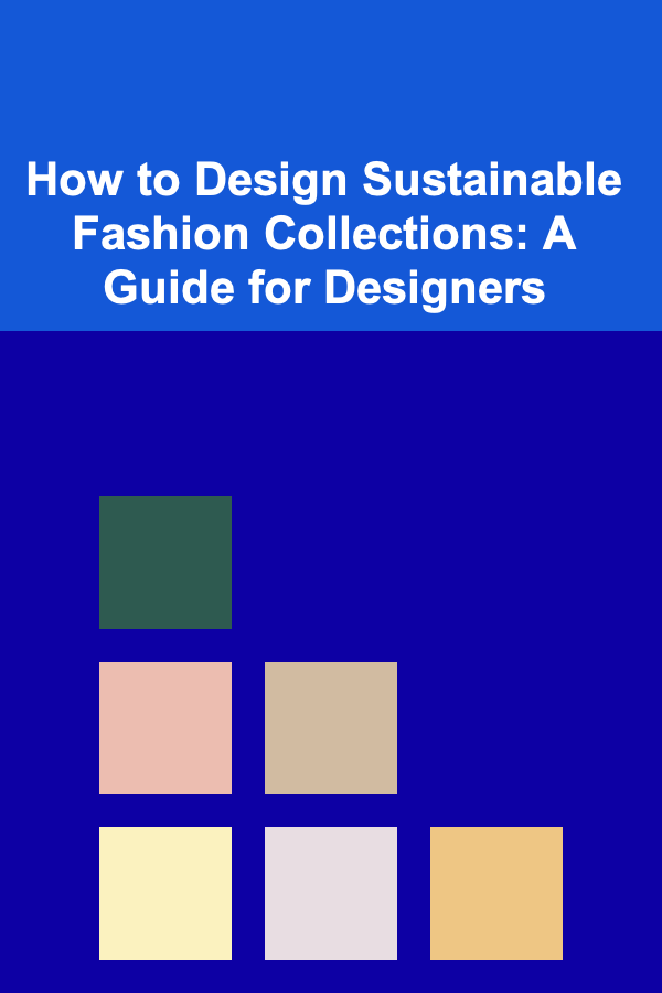 How to Design Sustainable Fashion Collections: A Guide for Designers