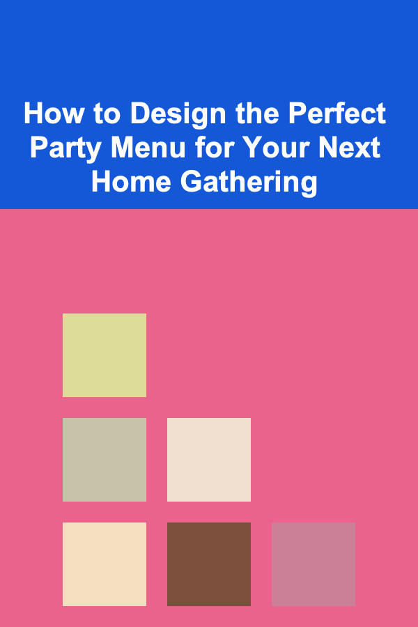 How to Design the Perfect Party Menu for Your Next Home Gathering