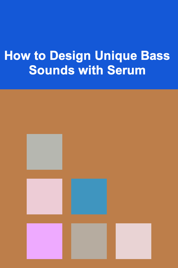 How to Design Unique Bass Sounds with Serum