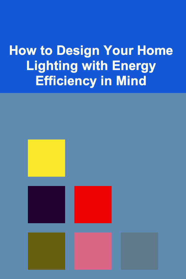 How to Design Your Home Lighting with Energy Efficiency in Mind
