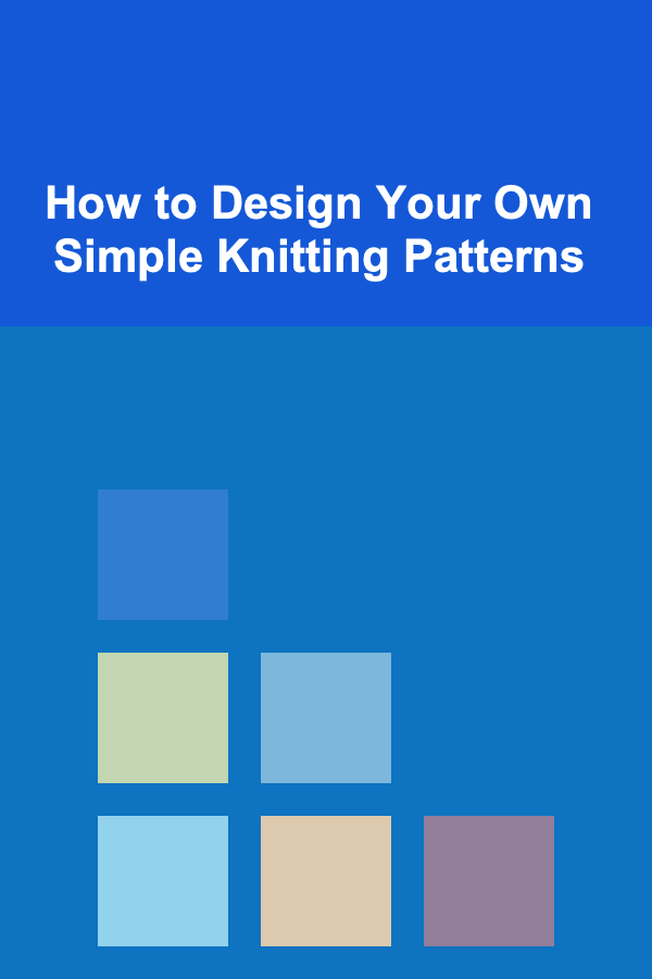 How to Design Your Own Simple Knitting Patterns