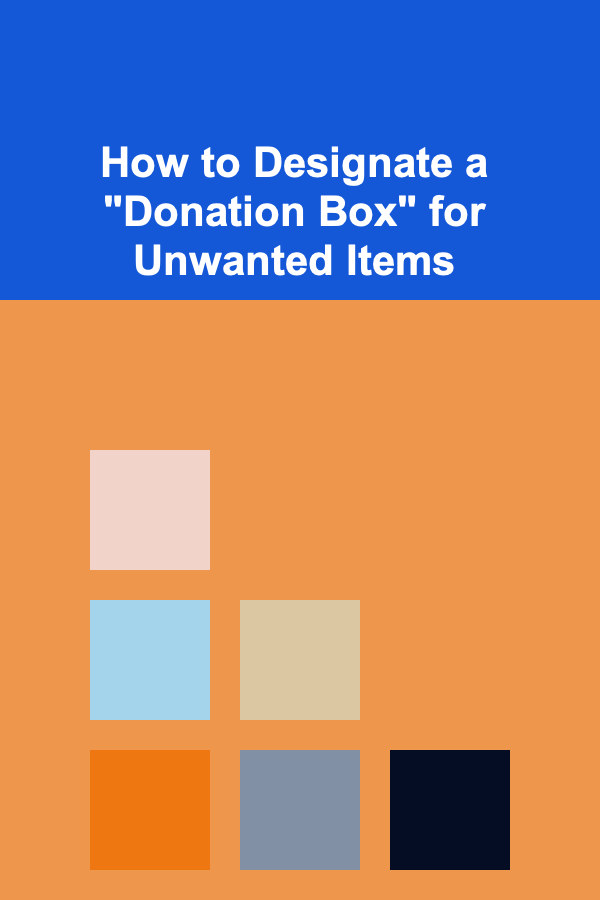 How to Designate a "Donation Box" for Unwanted Items