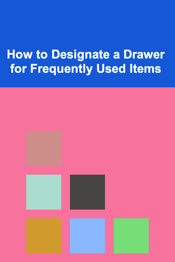 How to Designate a Drawer for Frequently Used Items