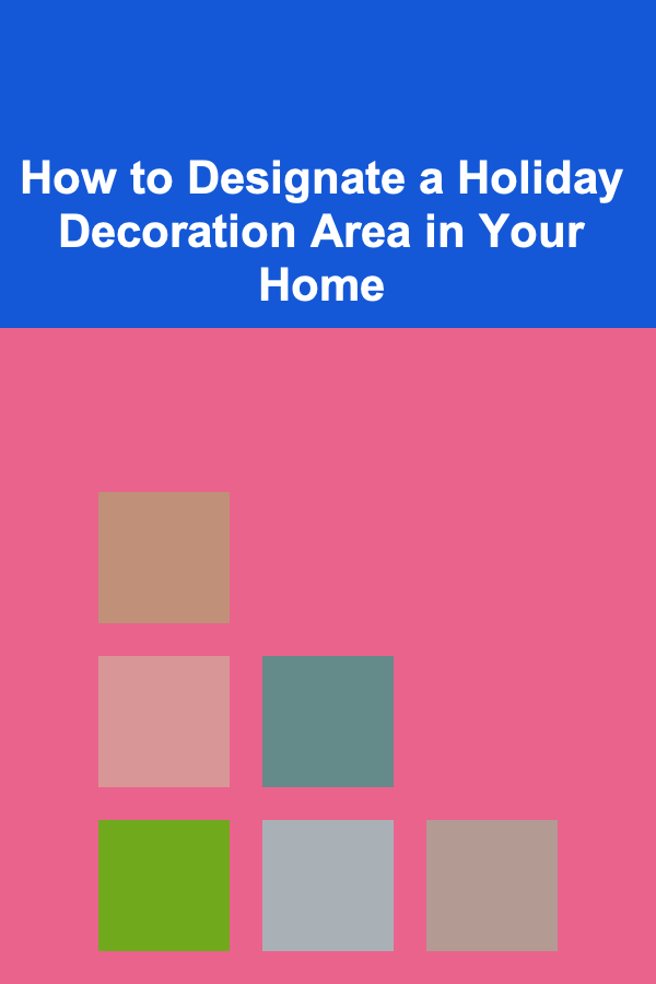 How to Designate a Holiday Decoration Area in Your Home