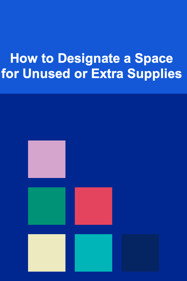 How to Designate a Space for Unused or Extra Supplies