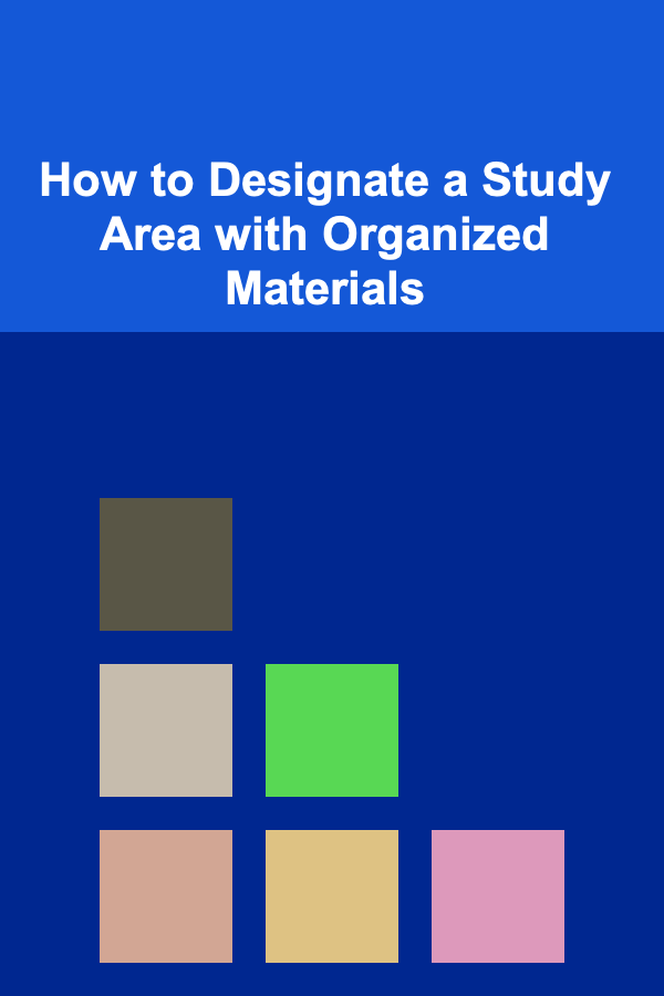 How to Designate a Study Area with Organized Materials