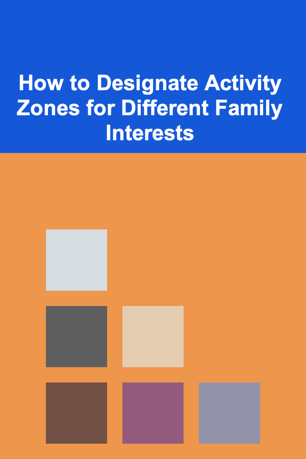 How to Designate Activity Zones for Different Family Interests