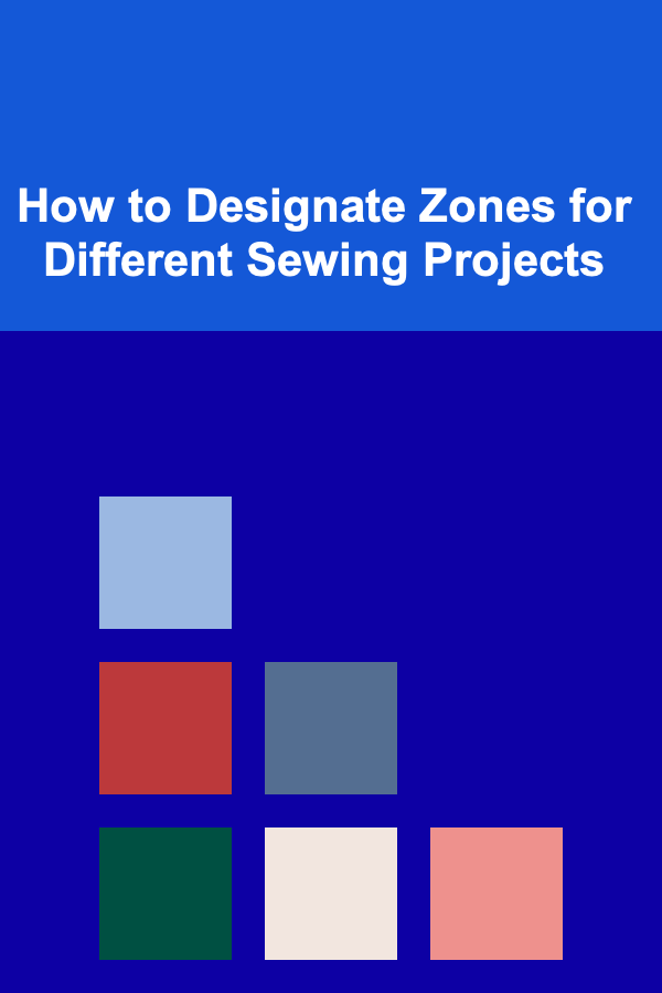 How to Designate Zones for Different Sewing Projects
