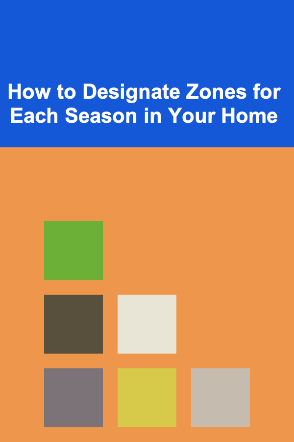How to Designate Zones for Each Season in Your Home