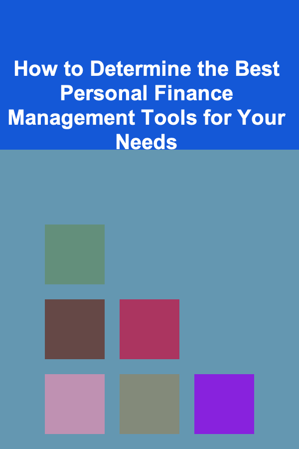 How to Determine the Best Personal Finance Management Tools for Your Needs