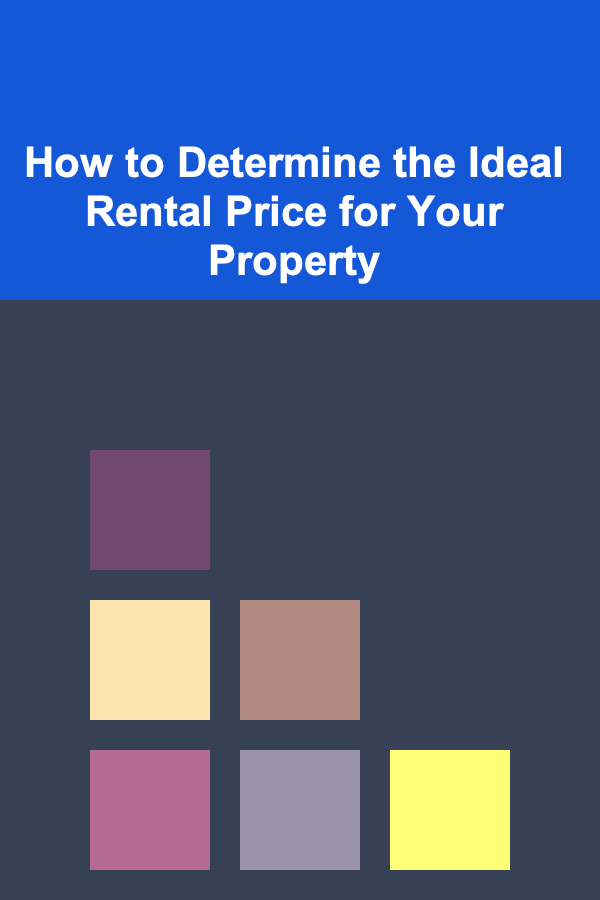 How to Determine the Ideal Rental Price for Your Property