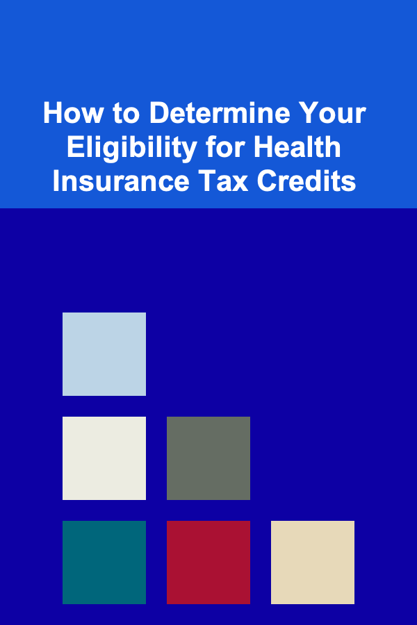 How to Determine Your Eligibility for Health Insurance Tax Credits