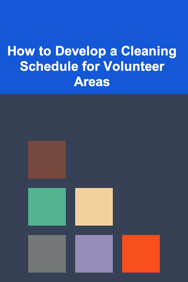How to Develop a Cleaning Schedule for Volunteer Areas