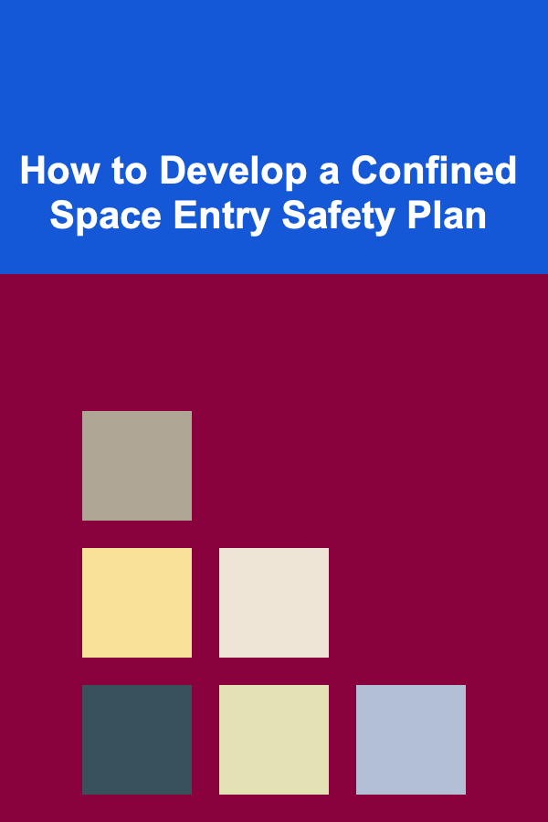 How to Develop a Confined Space Entry Safety Plan