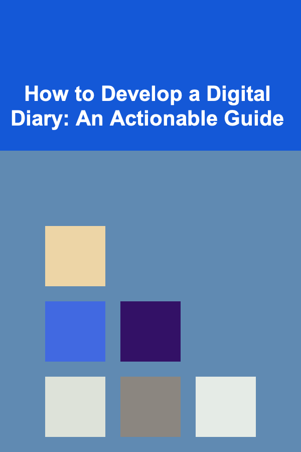How to Develop a Digital Diary: An Actionable Guide